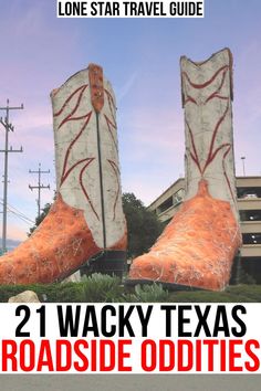 two large boots with the words, lone star travel guide 21 wacky texas roadside oddities