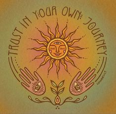 the sun and two hands are depicted in this hand drawn illustration with words that read, trust in your own journey