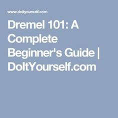 the dremel 101 a complete beginner's guide to do it yourself