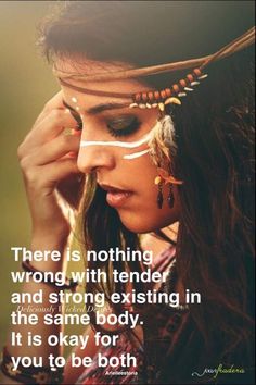 a woman with her eyes closed and the words, there is nothing wrong with tender and strong exisiting in the same body it's okay for you to be both