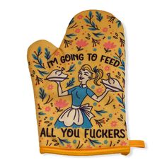 an oven mitt that says, i'm going to feed all you fuckingers