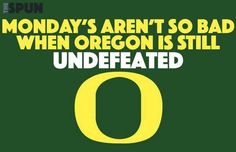 a green and yellow poster with the words monday's aren't so bad when oregon is still underrated