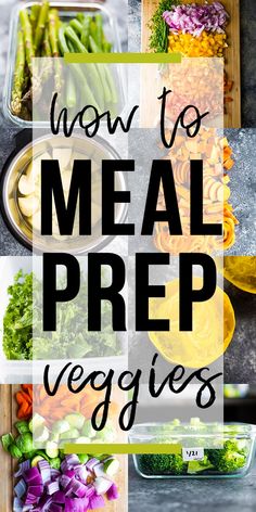 the words how to meal prep veggies are overlaid with images of vegetables