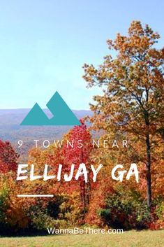 the mountains and trees with text that reads 9 towns near ellijay ga