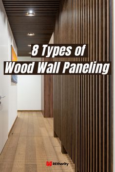 a long hallway with wood paneling and text that reads 8 types of wood wall paneling