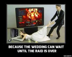 a fake bride and groom in front of a computer screen with the caption, because the wedding can wait until the raid is over