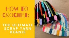 crochet the ultimate scrap yarn beanie