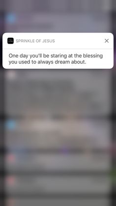 the text on the phone says, one day you'll be staring at the blessing you used to always dream about