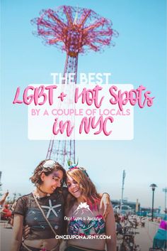 two women standing next to each other in front of a ferris wheel with text overlay that reads the best lost and not spots by a couple of locals in nyc