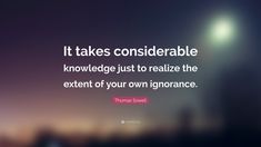 thomas swift quote it takes considerable knowledge just to relize the extent of your own ignorance