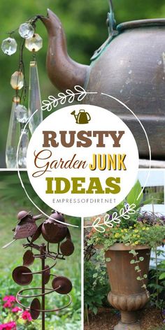 the words rusty garden junk ideas are shown above pictures of flowers and plants in vases