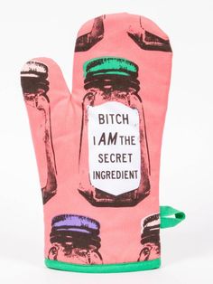 "Bitch I am the secret ingredient" oven mitt By Blue Q Super-insulated. 100% cotton. Blue Q, Oven Glove, Oven Mitt, Secret Recipe, Secret Ingredient, Oven Mitts, Sugar And Spice, New Recipes, Just In Case