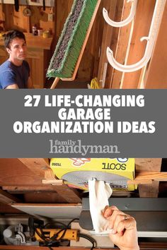 a man is working on a garage organization project with the title, 27 life - changing garage organization ideas