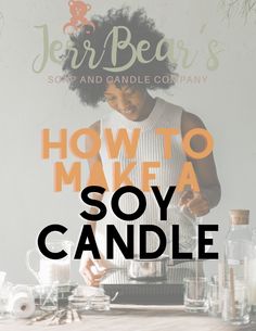 a woman making soy candle with the title how to make soy candle in front of her