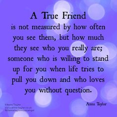 a quote on true love that reads, a true friend is not measured by how often you see them