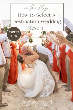 a bride and groom kissing on the beach with their wedding party in the background text reads, how to select a destination wedding resort