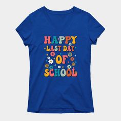 a women's happy last day of school t - shirt