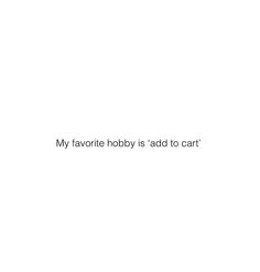 an image of a white background with the words my favorite hobby is add to cart