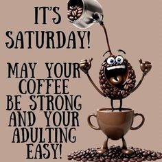 a coffee cup with a funny face on it and the words, it's saturday may your coffee be strong and your adulting easy