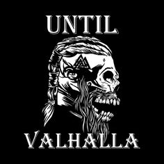 a black and white image with the words until valhalla