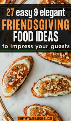 bread with cheese and nuts on top, text reads 27 easy & elegant friends giving food ideas to impress your guests