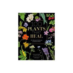 the book cover for 100 plants that heal with colorful flowers and leaves on black background