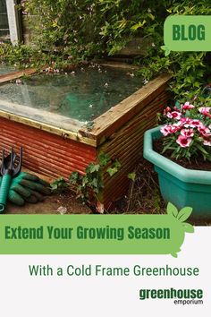 a green house with flowers and gardening equipment next to it that says, extend your growing season with a cold frame greenhouse