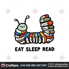 a caterpillar with books on it's back and the words eat sleep read