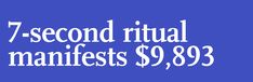 the 7 second ritual manifests $ 9, 893