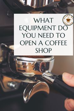 a coffee maker with the words what equipment do you need to open a coffee shop?