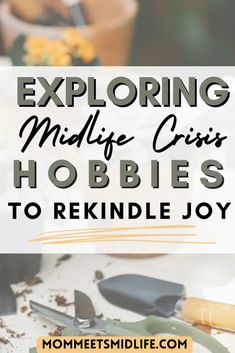 a table with utensils on it and the words exploring midlife criss hobbies to re kindle joy