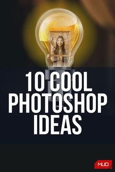 an image of a light bulb with the words 10 cool photoshop ideas