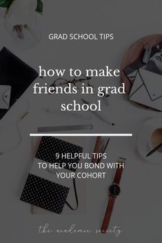 the top view of a desk with text overlaying how to make friends in grad school 9 helpful tips to help you bond with your cohortt