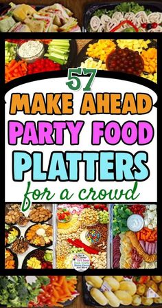 several plates with different foods on them and the words make ahead party food platters for a crowd