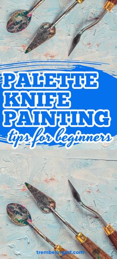 some paintbrushes are laying on top of each other with the words pahele knife painting tips for beginners