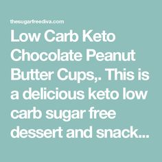 low carb keto chocolate peanut butter cups this is a delicious keto low carb sugar free dessert and snack