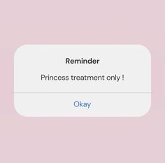 the text reads reminder princess treatment only okay