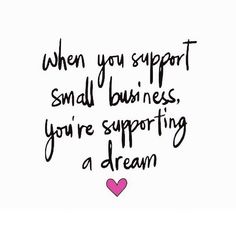 a sign that says when you support small business, you're supporting a dream