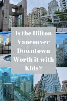 the words is the hilton vancouver downtown worth with kids? in front of some buildings