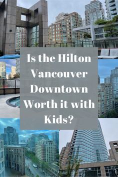 the words is the hilton vancouver downtown worth with kids? in front of some buildings