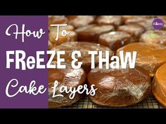 how to freeze and thaw cake layers with text overlay that reads, how to freeze and thaw cake layers