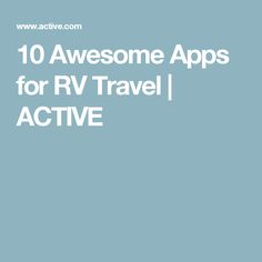 the words 10 awesome apps for rv travel active on a blue background with white text