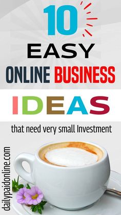 a cup of coffee sitting on top of a saucer with the words 10 easy online business ideas that need very small investment