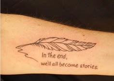 a tattoo saying in the end, we all become stories