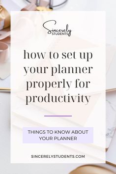 the words how to set up your planner properly for productivity things to know about your planner