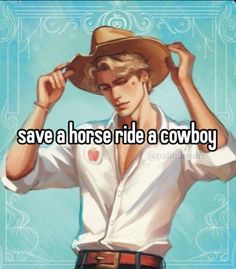 a man wearing a cowboy hat with the words save a horse ride a cowboy