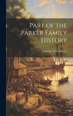 part of the parker family history by caroline alterbrover, with an image of a boat in the water