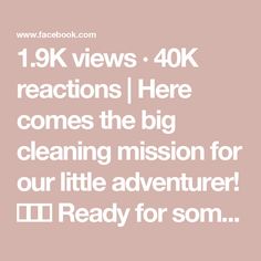 the text reads, 1 9k views 40k reactions here comes the big cleaning mission for