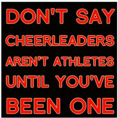 a sign that says don't say cheerleaders aren't athletes until you've been one