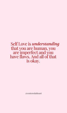 a quote that says self love is understanding that you are human, you are imperfect and